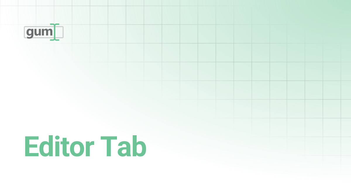 Editor Tab | Gum